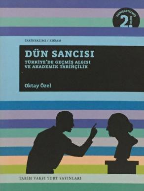 Dün Sancısı Türkiye'de Geçmiş algısı ve Akademik Tarihçilik (2. EL)